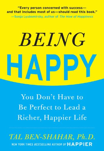 Being Happy : You Don't Have to Be Perfect to Lead a Richer, Happier Life Book Image