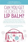 (CAN YOU GET HOOKED ON LIP BALM?: TOP COSMETIC SCIENTISTS ANSWER YOUR QUESTIONS ABOUT THE LOTIONS, POTIONS AND OTHER BEAUTY PRODUCTS YOU USE EVERY DAY ) By Romanowski, Perry (Author) Paperback Published on (02, 2011)