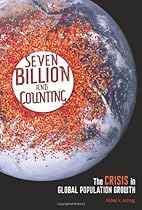 Seven Billion and Counting: The Crisis in Global Population Growth