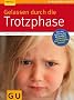 Gelassen durch die Trotzphase (GU Ratgeber Kinder)