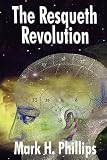 The Resqueth Revolution (Paperback) by Mark H. Phillips