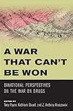 A war that can't be won : binational perspectives on the war on drugs