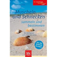 Muscheln und Schnecken sammeln und bestimmen: Die h�ufigsten und sch�nsten Arten. F�r die Str�nde Europas