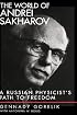 The World of Andrei Sakharov: A Russian Physicist's Path to Freedom