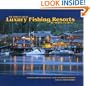 The World's Great Luxury Fishing Resorts: In-depth Profiles Featuring Twenty World-Class Fishing Destinations