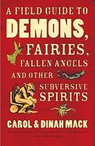 A Field Guide to Demons, Fairies, Fallen Angels and Other Subversive Spirits