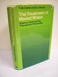 The treatment of mental illness : science, faith and the therapeutic personality