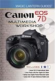 Magic Lantern Guides&reg;: Canon EOS 7D Multimedia Workshop