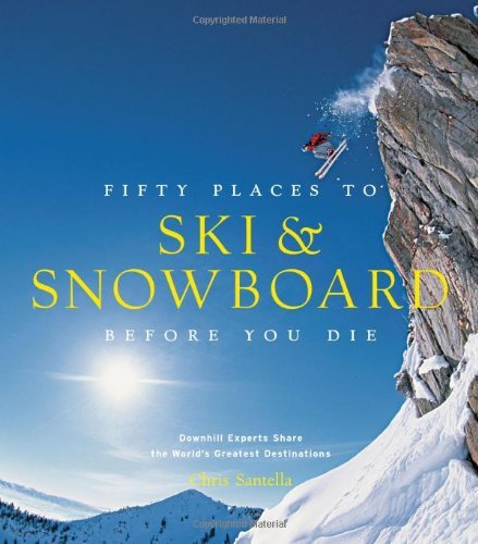 Fifty Places to Ski and Snowboard Before You Die: Downhill Experts Share the World's Greatest Destinations by Matt Hansen (Foreword), Chris Santella (1-Nov-2013) Hardcover