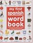 My First Spanish Word Book / Mi Primer Libro De Palabras EnEspa�?�'�'±ol (Spanish Edition)