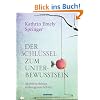 Der Schl�ssel zum Unterbewusstsein. Aktiviere deinen verborgenen Schatz!