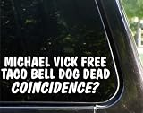 Michael Vick free - Taco Bell dog dead - Coincidence? funny decal / sticker