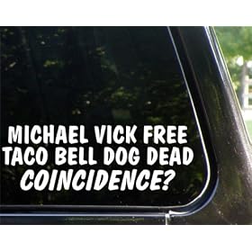 Michael Vick free - Taco Bell dog dead - Coincidence? funny decal / sticker