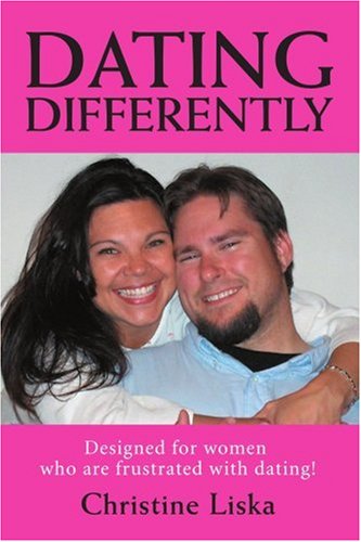 Dating Differently: Designed for women who are frustrated with dating!