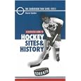Illustrated Guide to Hockey Sites and History: Toronto by Steven Sandor