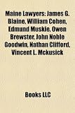 Maine Lawyers: James G. Blaine, William Cohen, Edmund Muskie, Owen Brewster, John Noble Goodwin, Nathan Clifford, Vincent L. Mckusick
