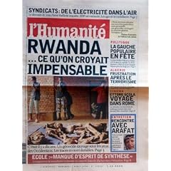 HUMANITE (L') N? 18553 du 07-04-2004 SYNDICATS - DE L'ELECTRICITE DANS L'AIR - J.P. RAFFARIN RWANDA - CE QU'ON CROYAIT IMPENSABLE - UN GENOCIDE SAUVAGE SOUS LES YEUX DES OCCIDENTAUX ECOLE - MANQUE D'ESPRIT DE SYNTHESE POLITIQUE - LA GAUCHE POPULAIRE EN FETE - LA LISTE BUFFET- VILLIERS ALGERIE - FRUSTRATION APRES LE TERRORISME CINEMA - ETTORE SCOLA VOYAGE DANS ROME RENCONTRE AVEC ARAFA