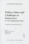 Politics, Ethics, And the Challenges to Democracy in 'new Independent States