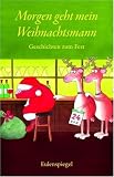 Morgen geht mein Weihnachtsmann: Geschichten zum Fest - 