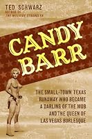 Candy Barr: The Small-Town Texas Runaway Who Became a Darling of the Mob and the Queen of Las Vegas Burlesque