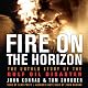 Fire on the Horizon: The Untold Story of the Explosion Aboard the Deepwater Horizon