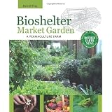 Bioshelter Market Gardenby Darrell Frey
