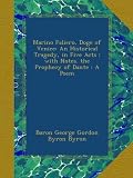 Marino Faliero, Doge of Venice: An Historical Tragedy, in Five Acts ; with Notes. the Prophecy of Dante : A Poem