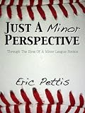 Just A Minor Perspective: Through The Eyes of a Minor League Rookie