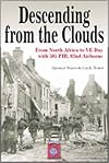 Descending From The Clouds: A Memoir of Combat in the 505 Parachute Infantry Regiment, 82d Airborne Division