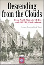 Descending From The Clouds: A Memoir of Combat in the 505 Parachute Infantry Regiment, 82d Airborne Division