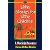 Little Stories for Little Children: A Worship Resource