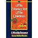 Little Stories for Little Children: A Worship Resource