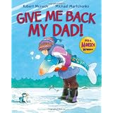 Give Me Back My Dad!by Robert Munsch