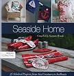 Seaside Home: 25 Stitched Projects from Sea Creatures to Sailboats (Design Collective)