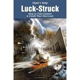 Luck-Struck:HowtoTakeControl&CreateYourOwnLuck