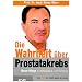 Die Wahrheit �ber Prostatakrebs: Neue Wege in Behandlung und Vorsorge