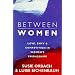 Between Women: Facing Up to Feelings of Love, Envy and Competition in Women's Friendships