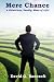 Image of Mere Chance: A relentless, deadly maze of life