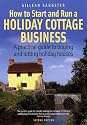 How to Start and Run a Holiday Cottage Business: A Practical Guide to Buying and Letting Holiday Houses (How to)