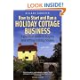 How to Start and Run a Holiday Cottage Business: A Practical Guide to Buying and Letting Holiday Houses (How to)