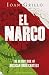 El
Narco:
The
Bloody
Rise
of
Mexican
Drug
Cartels