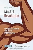 MuskelRevolution: Konzepte und Rezepte zum Muskel- und Kraftaufbau