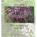 Der neugierige G�rtner: Der neugierige G�rtner. Der Stinkgarten. Vom Geschmack der Lilienbl�ten