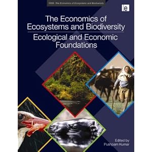 The Economics of Ecosystems and Biodiversity: Ecological and Economic Foundations (TEEB: The Economics of Ecosystems and Biodiversity)