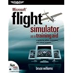Microsoft Flight Simulator as a Training Aid: A Guide for Pilots, Instructors, and Virtual Aviators