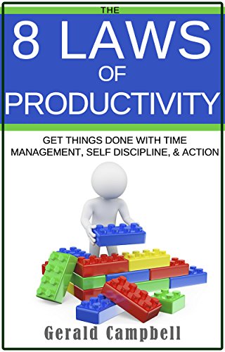 Productivity: The 8 Laws of Productivity: Learn How to be Productive and Get More Done to Increase Success (The 8 Laws of Self Improvement)