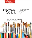 Pragmatic Scala: Create Expressive, Concise, and Scalable Applications