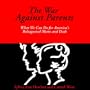 The War Against Parents: What We Can Do for America's Beleaguered Moms and Dads