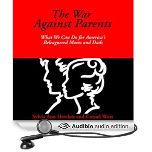 The War Against Parents: What We Can Do for America's Beleaguered Moms and Dads