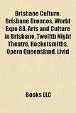 Brisbane Culture: Brisbane Broncos, World Expo 88, Arts and Culture in Brisbane, Twelfth Night Theatre, Rocketsmiths, Opera Queensland,-